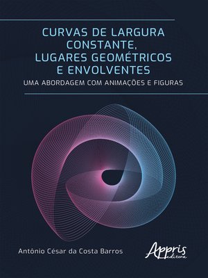 cover image of Curvas de Largura Constante, Lugares Geométricos e Envolventes